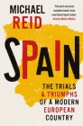 Spain: The Trials and Triumphs of a Modern European Country By Michael Reid Cover Image