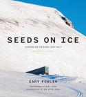 Seeds on Ice: Svalbard and the Global Seed Vault: New and Updated Edition By Cary Fowler, Peter Crane (Preface by), Mari Tefre (Photographer) Cover Image