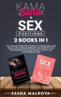 Kama Sutra + Sex Positions 2 Book in 1: The Ultimate Guide for Couples to Transform Your Sexual Life, Increase Intimacy and Improve Your Relationship Cover Image