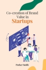 Co-creation of Brand Value in Startups By Parker Smith Cover Image