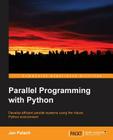 Parallel Programming with Python: Develop Efficient Parallel Systems Using the Robust Python Environment By Jan Palach Cover Image