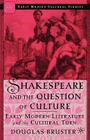 Shakespeare and the Question of Culture: Early Modern Literature and the Cultural Turn By D. Bruster Cover Image