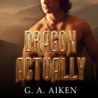 Dragon Actually Lib/E By G. A. Aiken, Hollie Jackson (Read by) Cover Image