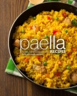 Paella Recipes: An Easy Paella Cookbook with Delicious Paella Recipes (2nd Edition) Cover Image