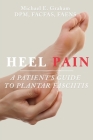 Heel Pain: A Patient's Guide to Plantar Fasciitis Cover Image