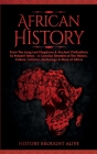 African History: Explore The Amazing Timeline of The World's Richest Continent - The History, Culture, Folklore, Mythology & More of Af By History Brought Alive Cover Image