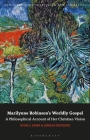 Marilynne Robinson's Worldly Gospel: A Philosophical Account of Her Christian Vision (New Directions in Religion and Literature) Cover Image