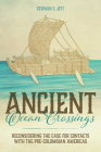 Ancient Ocean Crossings: Reconsidering the Case for Contacts with the Pre-Columbian Americas By Stephen C. Jett Cover Image