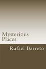 Mysterious Places: Great Mysteries By Rafael M. Barreto Cover Image