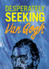 Desperately Seeking Van Gogh By Ian Castello-Cortes Cover Image