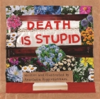 Death Is Stupid (Ordinary Terrible Things) By Anastasia Higginbotham, Anastasia Higginbotham (Illustrator) Cover Image