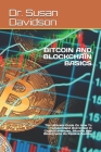 Bitcoin and Blockchain Basics: The Ultimate Guide On How To Understand And Invest In Cryptocurrencies, Bitcoins And Blockchains As Passive Income By Susan Davidson Cover Image