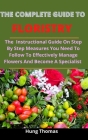 The Complete Guide To Floristry: The Instructional Guide On Step By Step Measures You Need To Follow To Effectively Manage Flowers And Become A Specia Cover Image