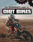 The Gearhead's Guide to Dirt Bikes By Lisa J. Amstutz Cover Image