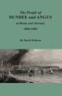 The People of Dundee and Angus at Home and Abroad, 1800-1850 By David Dobson Cover Image