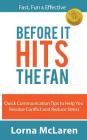Before It Hits The Fan: Quick Communication Tips to Help You Resolve Conflict and Reduce Stress By Lorna McLaren Cover Image