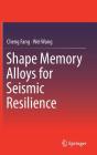 Shape Memory Alloys for Seismic Resilience By Cheng Fang, Wei Wang Cover Image