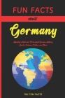 Fun Facts about Germany: Fascinating & Quirky Side of Deutschland - Amazing Facts and Trivia about German History, Sports, Science, Culture and Cover Image