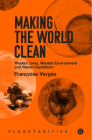 Making the World Clean: Wasted Lives, Wasted Environment, and Racial Capitalism (Goldsmiths Press / Planetarities) Cover Image