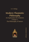 Modern Thomistic Philosophy: An Explanation for Students, Volume 1: The Philosophy of Nature By R.P. Phillips Cover Image