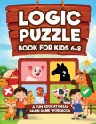 Logic Puzzles for Kids Ages 6-8: A Fun Educational Brain Game Workbook for Kids With Answer Sheet: Brain Teasers, Math, Mazes, Logic Games, And More F Cover Image