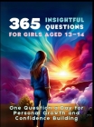365 Insightful Questions for Girls Aged 13-14: One Question a Day for Personal Growth and Confidence Building Cover Image