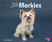 You'll Love Morkies (Favorite Designer Dogs) Cover Image