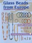 Glass Beads from Europe (Schiffer Book for Collectors) By Sibylle Jargstorf Cover Image