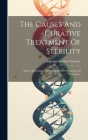 The Causes And Curative Treatment Of Sterility: With A Preliminary Statement Of The Physiology Of Generation Cover Image