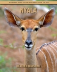 Nyala: An Amazing Animal Picture Book about Nyala for Kids By Heather Marshall Cover Image