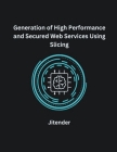 Generation of High Performance and Secured Web Services Using Slicing Cover Image