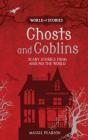 Ghosts and Goblins: Scary Stories from Around the World (World of Stories) Cover Image