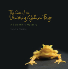 The Case of the Vanishing Golden Frogs: A Scientific Mystery By Sandra Markle Cover Image