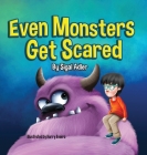 Even Monsters Get Scared: Help Kids Overcome their Fears By Adler Sigal Cover Image