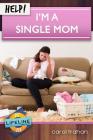 Help! I'm a Single Mom By Carol Trahan, Paul Tautges (Editor) Cover Image