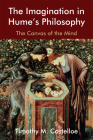 The Imagination in Hume's Philosophy: The Canvas of the Mind (Edinburgh Studies in Scottish Philosophy) By Timothy M. Costelloe Cover Image