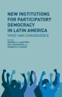 New Institutions for Participatory Democracy in Latin America: Voice and Consequence By M. Cameron (Editor), E. Hershberg (Editor), Kenneth E. Sharpe Cover Image