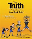 The Truth About Low Back Pain: Strength, mobility, and pain relief without drugs, injections, or surgery By Gage Permar, Jonny Antoni (Illustrator), Brock Elkins (Designed by) Cover Image