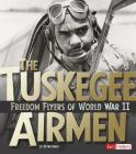 The Tuskegee Airmen: Freedom Flyers of World War II (Military Heroes) By Brynn Baker Cover Image