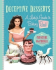 Deceptive Desserts: A Lady's Guide to Baking Bad! Cover Image