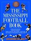 The Mississippi Football Book: Stories and Records From the Greatest Teams, Coaches, and Players - Who Lived and Played in the Greatest Football State By Rick Cleveland (Editor), Neil White (Editor) Cover Image