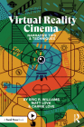 Virtual Reality Cinema: Narrative Tips and Techniques By Eric R. Williams, Carrie Love, Matt Love Cover Image