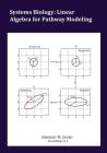 Systems Biology: Linear Algebra for Pathway Modeling By Herbert M. Sauro Cover Image