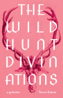 The Wild Hunt Divinations: A Grimoire (Wesleyan Poetry) By Trevor Ketner Cover Image