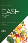 Dash Diet 2022: Delicious Low-Sodium Recipes Cover Image