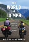 The World at 10 MPH: A Masterful Prenup Leads to a 3-Year 33,523-Mile Bicycle Adventure Cover Image