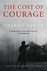 The Cost of Courage By Charles Kaiser Cover Image