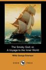 The Smoky God; Or, a Voyage to the Inner World (Dodo Press) By Willis George Emerson Cover Image