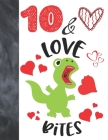 10 & Love Bites: Green T-Rex Dinosaur Valentines Day Gift For Boys And Girls Age 10 Years Old - Art Sketchbook Sketchpad Activity Book By Krazed Scribblers Cover Image