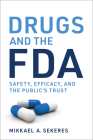 Drugs and the FDA: Safety, Efficacy, and the Public's Trust By Mikkael A. Sekeres Cover Image